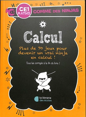 Calcul CE1, maths : plus de 70 jeux pour devenir un vrai ninja en calcul ! - Gareth Moore