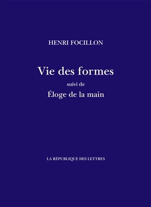 Vie des formes. Eloge de la main - Henri Focillon