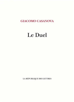 Le duel : essai sur la vie de J. C. Vénitien - Giacomo Casanova