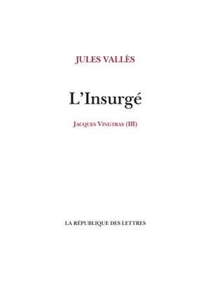 Jacques Vingtras. Vol. 3. L'insurgé - Jules Vallès
