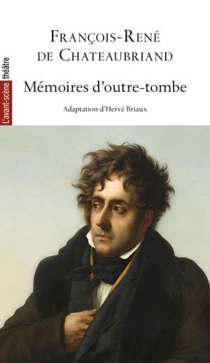 Avant-scène théâtre (L'). Mémoires d'outre-tombe - François René de Chateaubriand