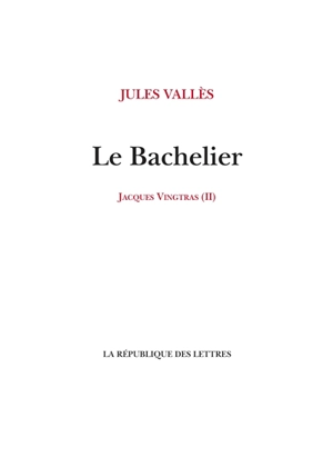 Jacques Vingtras. Vol. 2. Le bachelier - Jules Vallès