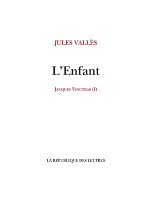 Jacques Vingtras. Vol. 1. L'enfant - Jules Vallès