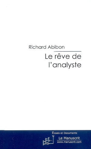 Le rêve de l'analyste : essai - Richard Abibon