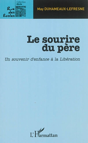 Le sourire du père : un souvenir d'enfance à la Libération - May Duhameaux-Lefresne