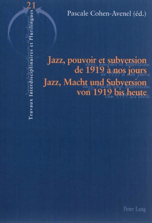 Jazz, pouvoir et subversion : de 1919 à nos jours. Jazz, Macht und Subversion : von 1919 bis heute