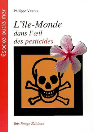 L'île-Monde dans l'oeil des pesticides - Philippe Verdol