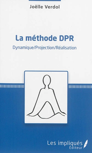 La méthode DPR : dynamique, projection, réalisation - Joëlle Verdol