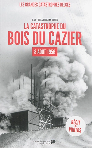 La catastrophe du Bois du Cazier : 8 août 1956 - Alain Forti