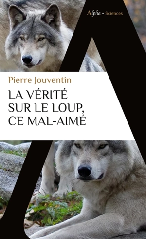 La vérité sur le loup, ce mal-aimé - Pierre Jouventin