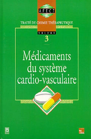 Traité de chimie thérapeutique. Vol. 3. Médicaments du système cardio-vasculaire - Association française des enseignants de chimie thérapeutique