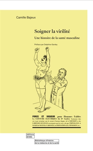 Soigner la virilité : une histoire de la santé masculine - Camille Bajeux