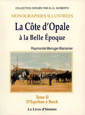 La Côte d'Opale à la Belle Epoque. Vol. 2. D'Equihen à Berck - Raymonde Menuge-Wacrenier