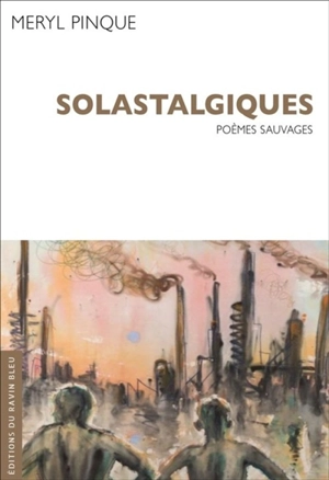 Solastalgiques : poèmes sauvages - Méryl Pinque