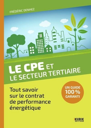 Le CPE et le secteur tertiaire : tout savoir sur le contrat de performance énergétique - Frédéric Denhez