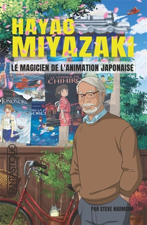 Hayao Miyazaki : le magicien de l'animation japonaise - Steve Naumann
