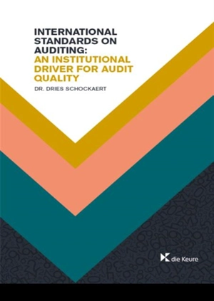 International standards on auditing : an institutional driver for audit quality : empirical research within the financial sector on indices of compliance using auditor reporing characteristics - Dries Schockaert