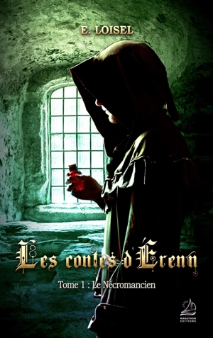 Les contes d'Erenn. Vol. 1. Le nécromancien - Elise Loisel