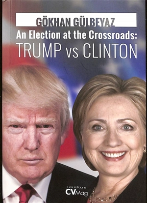 An election at the crossroads : Trump vs Clinton - Gökhan Gülbeyaz