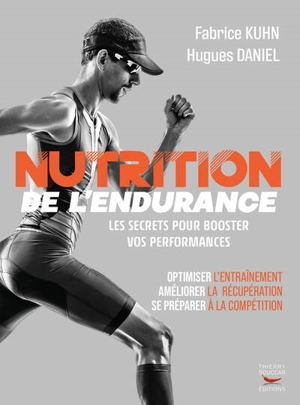 Nutrition de l'endurance : les secrets pour booster vos performances : optimiser l'entraînement, améliorer la récupération, se préparer à la compétition - Hugues Daniel