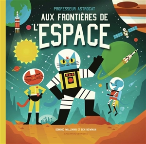 Professeur Astrocat aux frontières de l'espace - Dominic Walliman