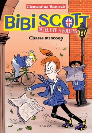 Bibi Scott, détective à rollers. Vol. 1. Chasse au scoop - Clémentine Beauvais