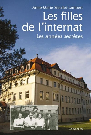 Les filles de l'internat : les années secrètes - Anne-Marie Steullet-Lambert