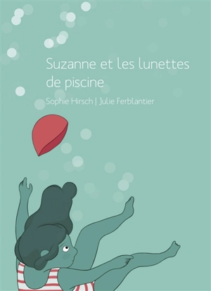 Suzanne et les lunettes de piscine - Sophie Hirsch