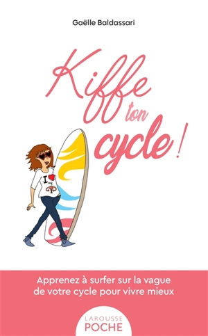 Kiffe ton cycle ! : bien connaître son cycle pour vivre mieux - Gaëlle Baldassari