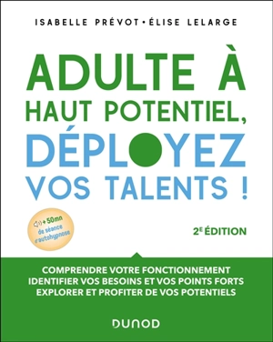 Adulte à haut potentiel, déployez vos talents ! : comprendre votre fonctionnement, identifier vos besoins et vos points fort, explorer et profiter de vos potentiels - Isabelle Prévot-Stimec