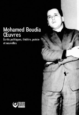 Oeuvres : écrits politiques, théâtre, poésie et nouvelles (1962-1973) - Mohamed Boudia