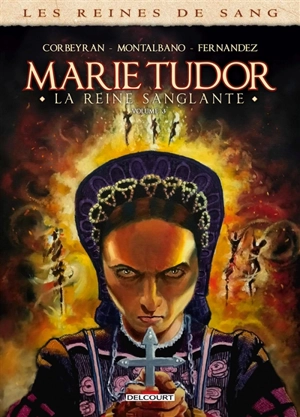 Les reines de sang. Marie Tudor : la reine sanglante. Vol. 3 - Corbeyran