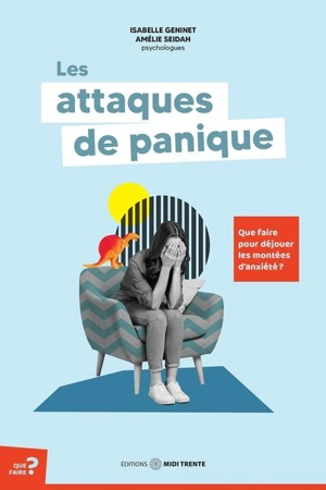 Les attaques de panique : Que faire pour déjouer les montées d'anxiété ? - Isabelle Geninet