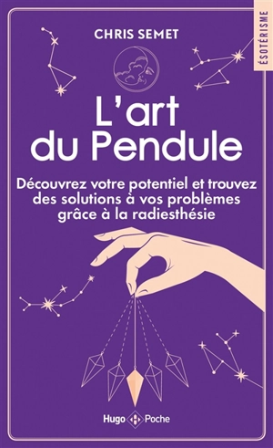 L'art du pendule : découvrez votre potentiel et trouvez des solutions à vos problèmes grâce à la radiesthésie - Chris Semet