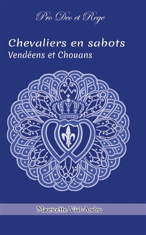 Chevaliers en sabots : 1793, Vendéens et chouans - Mauricette Vial-Andru