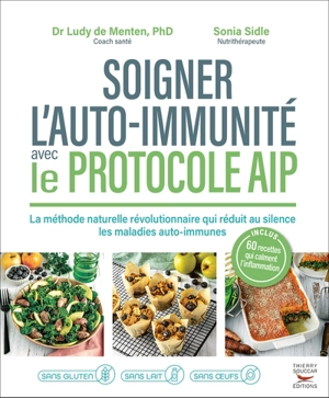 Soigner l'auto-immunité avec le protocole AIP : la méthode naturelle révolutionnaire qui réduit au silence les maladies auto-immunes - Ludivine De Menten