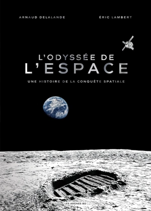 L'odyssée de l'espace : une histoire de la conquête spatiale - Arnaud Delalande