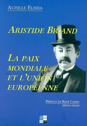 Aristide Briand, la paix mondiale et l'Union européenne - Achille Elisha