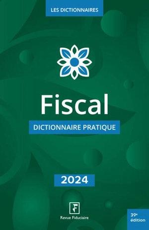 Fiscal : dictionnaire pratique : 2024 - Groupe Revue fiduciaire