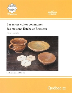 Les terres cuites communes des maisons Estèbe et Boisseau - Marcel Moussette