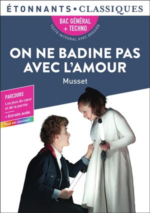 On ne badine pas avec l'amour : bac général + techno, texte intégral avec dossier : parcours les jeux du coeur et de la parole + extraits audio - Alfred de Musset