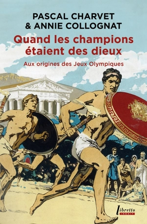 Quand les champions étaient des dieux : aux origines des jeux Olympiques - Pascal Charvet