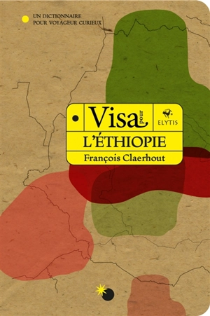 Visa pour l'Ethiopie : un dictionnaire pour voyageur curieux - François Claerhout