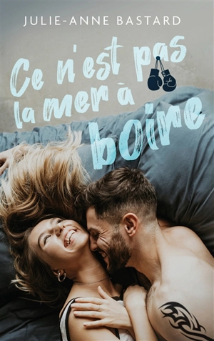 Ce n'est pas la mer à boire - Julie-Anne Bastard