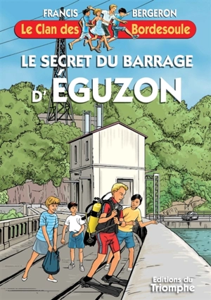 Le clan des Bordesoule. Vol. 39. Le secret du barrage d'Eguzon - Francis Bergeron