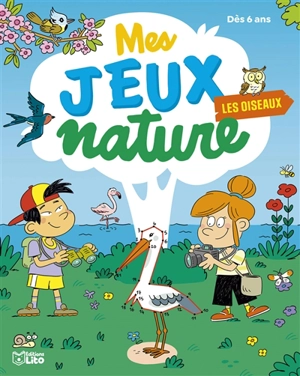 Les oiseaux : mes jeux nature : dès 6 ans - Virginie Loubier