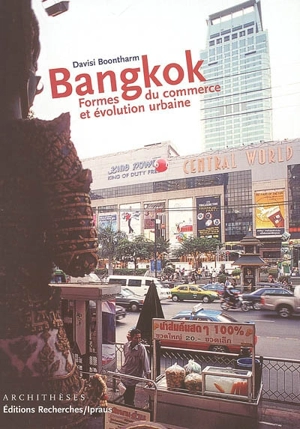 Bangkok : formes du commerce et évolution urbaine - Davisi Boontharm