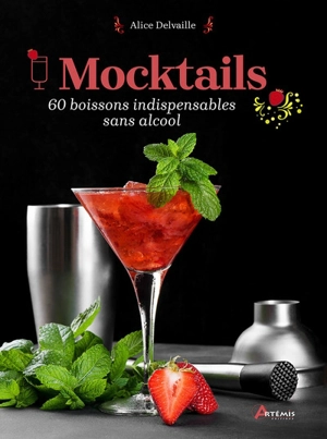 Mocktails : 60 boissons indispensables sans alcool - Alice Delvaille