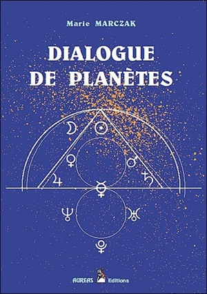 Dialogue des planètes. Vol. 1. Les aspects - Marie Marczak