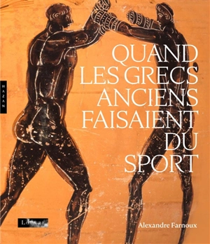 Quand les Grecs anciens faisaient du sport - Alexandre Farnoux